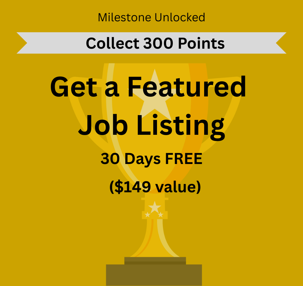 Yellow graphic with a trophy illustration and text: "Milestone Unlocked. Collect 300 Points. Get a Featured Job Listing 30 Days FREE ($149 value).